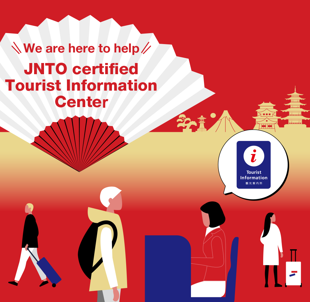 We are here to help JNTO certified Tourist Information Center